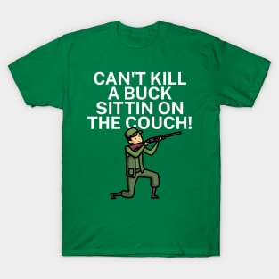 Can't kill a buck sittin on the couch T-Shirt